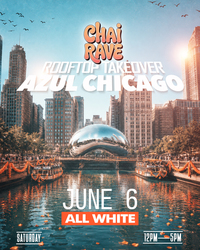 CHAI RAVE CHICAGO: ALL-WHITE DAYTIMER ON JUNE 6 @ AZUL ROOFTOP!