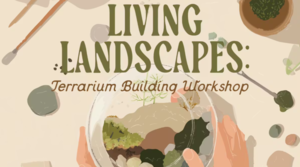 Living Landscapes: Terrarium Building Workshop