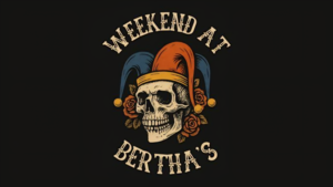 Weekend at Bertha's
