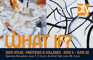 WHAT IF?, paintings and collages by Judy Atlas