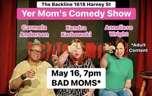 Yer Mom's Comedy Show at The Backline: BAD MOMS!