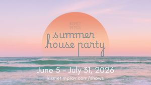 Kismet Improv's Summer House Party