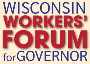 Wisconsin Workers' Forum for Governor