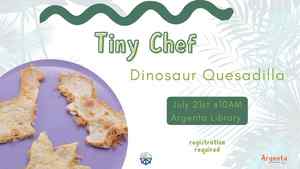 Tiny Chef: Dinosaur Quesadilla (Registration Required)