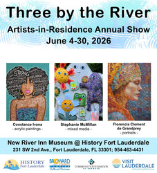 History Fort Lauderdale’s “Three by the River” Artists-in-Residence Exhibition
