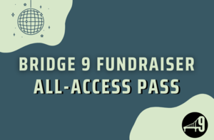 Bridge 9 Theater 3rd Year Celebration and Fundraiser. All Access Pass