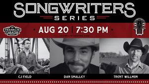 The Franklin Theatre Songwriters Series: CJ Field, Dan Smalley, and Trent Willmon
