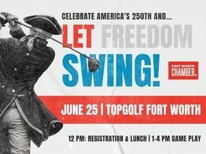 Fort Worth Chamber - Let Freedom Swing! at Topgolf Fort Worth