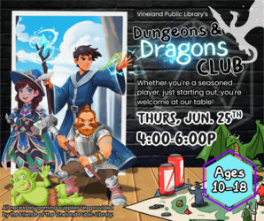 Youth Dungeons and Dragons Club at the Vineland Public Library- June 25th, 4:00pm-6:00pm