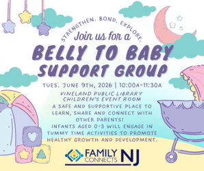 Belly to Baby Support Group with NJ Family Connects at the Vineland Public Library- June 9th