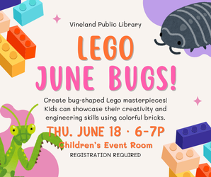 LEGO June Bugs Family Night at the Vineland Public Library- June 18th, 6:00pm-7:00pm