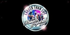 Larger Than Life: The Definitive Boy Band Tribute