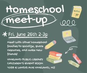 Homeschool Meet-Up at the Vineland Public Library- June 26th 2:00pm-3:00pm