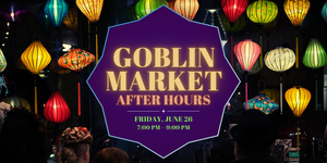 Goblin Market After Hours — Pride Month Edition