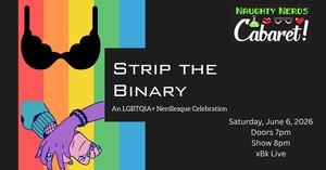 Naughty Nerds Cabaret: Strip the Binary