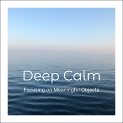 Learning to Meditate - Deep Calm: Focusing On Meaningful Objects
