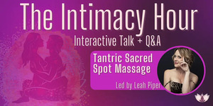 The Intimacy Hour - Tantric Sacred Spot Massage