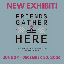Friends Gather Here: A Legacy of Two Communities at Woodlawn