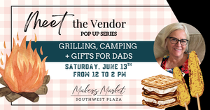 Grilling, Camping + Gifts for Dads - Meet the Vendor Pop Up