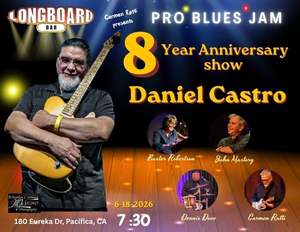 8th Anniversary Show - Daniel Castro @ the Pro Blues Jam - June 18th, Longboard Pacifica