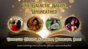 The Galactic Salon Presents UNSHEATHED: Fantasy Burlesque, Drag, & Storytime