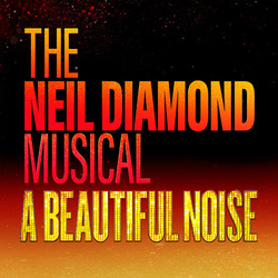 A Beautiful Noise: The Neil Diamond Musical