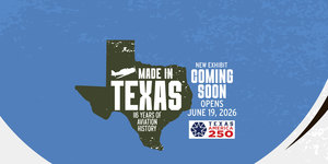 Made In Texas: 116 Years of Texas Aviation History Exhibit