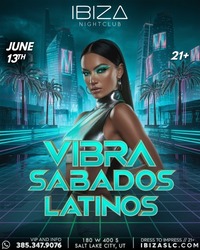 Vibra Sabados Latinos June 13 at IBIZASLC Salt Lake City Latin Night Party 21+ Tickets & Music Event