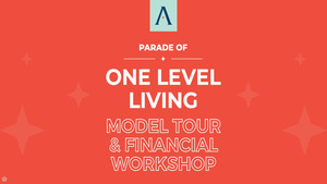 Parade of One Level Living - Model Tour and Financial Workshop