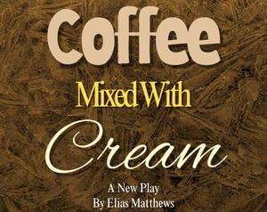 Coffee Mixed With Cream, a new original work by Elias Matthews at Fountain Hills Theater