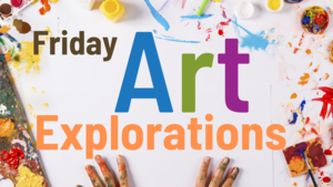 Friday Art Explorations
