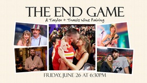 The End Game | A Taylor + Travis Wine Pairing