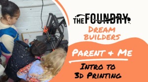 Dream Builders Parent and Me: Intro to 3D Printing