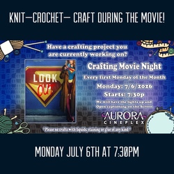 Crafting Movie Night-Supergirl-at Aurora Cineplex--Mon July 6th--Knitting and Crotchet Fans!