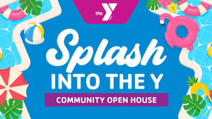 Splash Into the Y - Community Open House