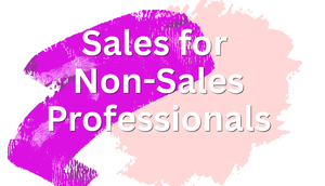 Sales for Non-Sales Professionals