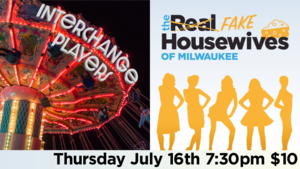 The Fake Housewives of Milwaukee featuring The Interchange Players