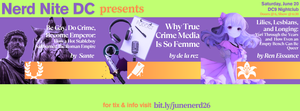 Nerd Nite DC Pride: Yuri Lesbians, True Crime Femmes, & Saltburning the Roman Empire