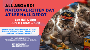 All Aboard! National Kitten Day at Lee Hall Depot