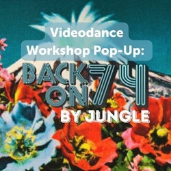 VideoDance Workshop Pop-Up: Back on 74 by Jungle