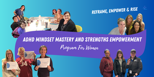 ADHD Mindset Mastery and Strengths Empowerment Program for Women - Inperson