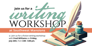 Fiction Writing Workshop with Fred Williams at Southwest Mansions!