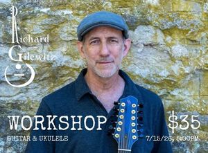 Richard Gilewitz Workshop for Guitar and Ukulele
