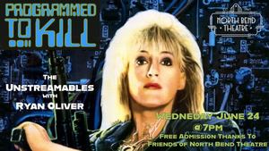 PROGRAMMED TO KILL | The Unstreamables Series at the North Bend Theatre