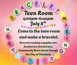 Teen Bracelet Making at the Vineland Public Library- July 8th, 4:00pm-6:00pm
