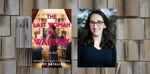 BOOK TALK: Judy Batalion, "The Last Woman of Warsaw"