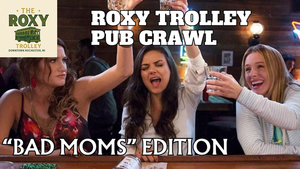 Roxy Trolley Pub Crawl - "BAD MOMS" Edition
