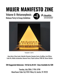 The Gallery ATX Presents  Mujer Manifesto Zine Volume 6: Metamorphosis Release Party & Group Show