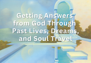 Getting Answers from God Through Past Lives, Dreams, and Soul Travel -- Houston Seminar Aug 7-9