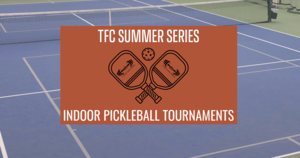 TFC Summer Series: Indoor Pickleball Tournaments